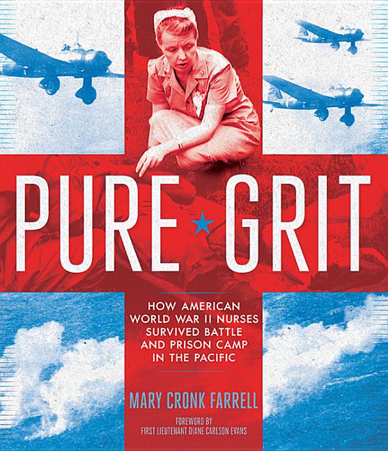 Pure Grit: How American World War II Nurses Survived Battle and Prison Camp in the Pacific