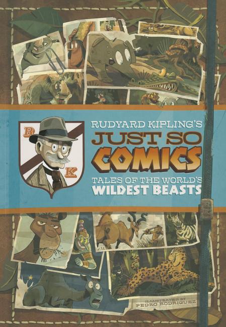 Rudyard Kipling's Just So Comics: Tales of the World's Wildest Beasts