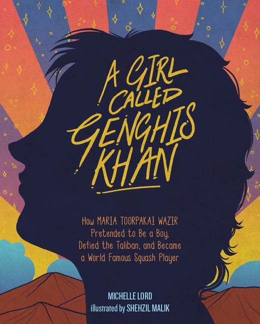 A Girl Called Genghis Khan: How Maria Toorpakai Wazir Pretended to Be a Boy, Defied the Taliban, and Became a World Famous Squash Player