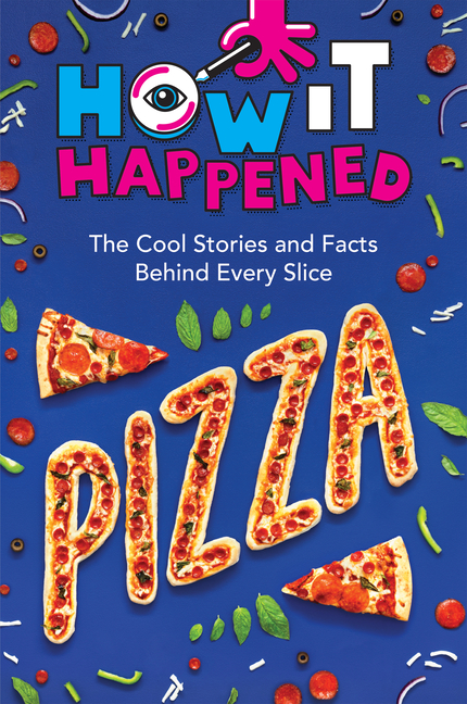 Pizza: The Cool Stories and Facts Behind Every Slice