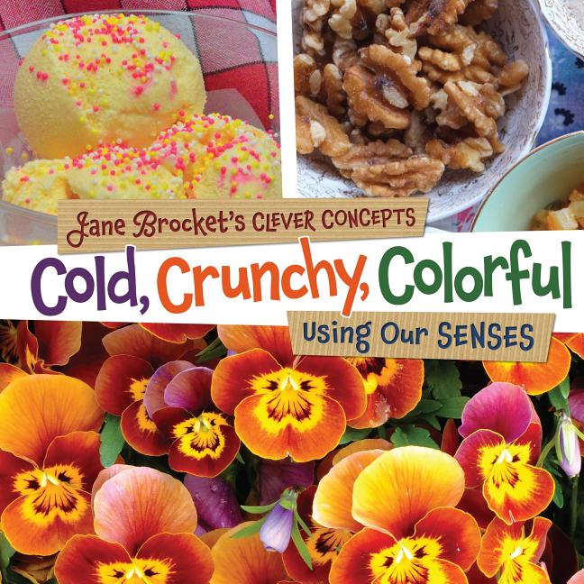 Cold, Crunchy, Colorful: Using Our Senses