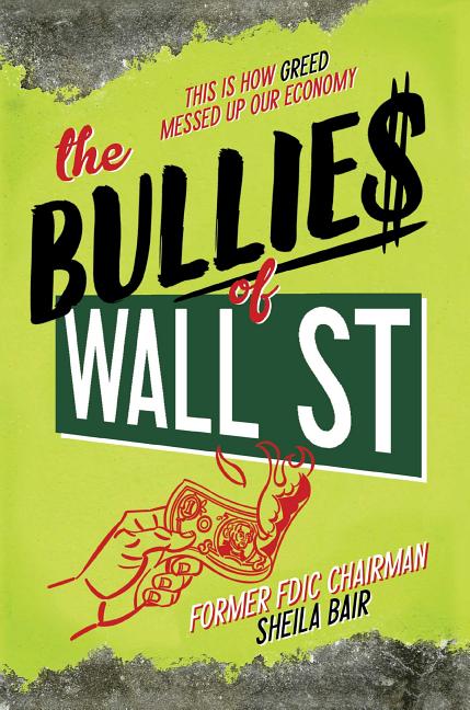 The Bullies of Wall Street: This Is How Greed Messed Up Our Economy