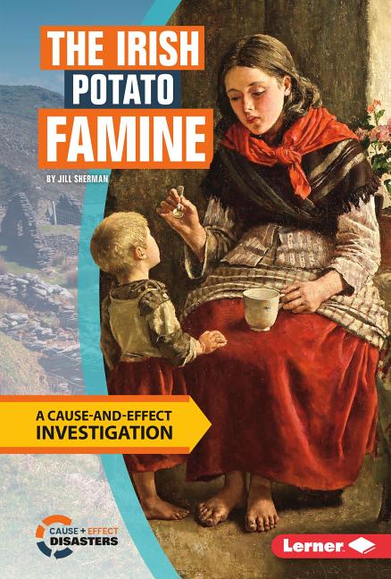 Irish Potato Famine, The: A Cause-And-Effect Investigation