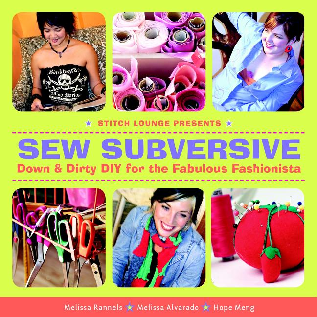 Sew Subversive: Down & Dirty DIY for the Fabulous Fashionista