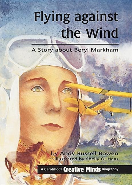 Flying Against the Wind: A Story about Beryl Markham