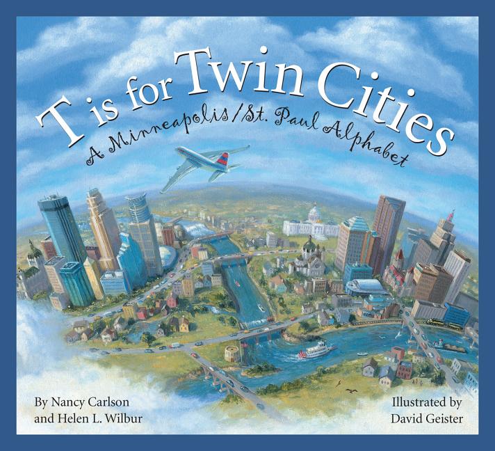 T Is for Twin Cities: A Minneapolis/St. Paul Alphabet