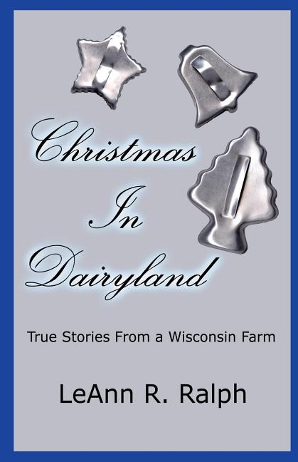 Christmas in Dairyland: True Stories from a Wisconsin Farm