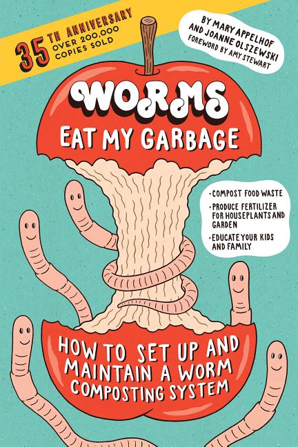 Worms Eat My Garbage: How to Set Up and Maintain a Worm Composting System: Compost Food Waste, Produce Fertilizer for Housep