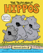Truth about Hippos, The: Seriously Funny Facts about Your Favorite Animals