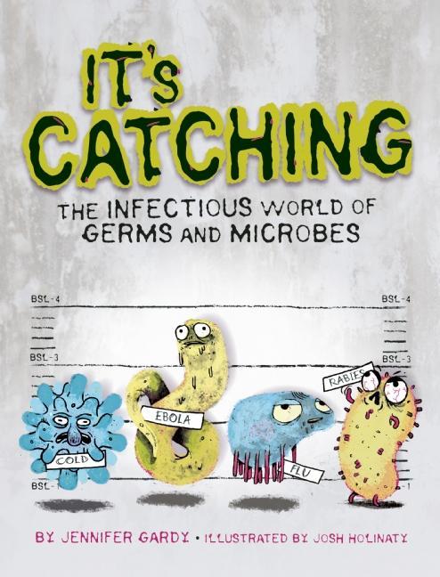 It's Catching: The Infectious World of Germs and Microbes
