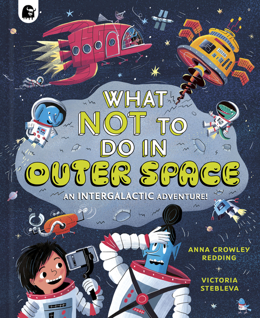 What NOT to Do in Outer Space: An Intergalactic Adventure!
