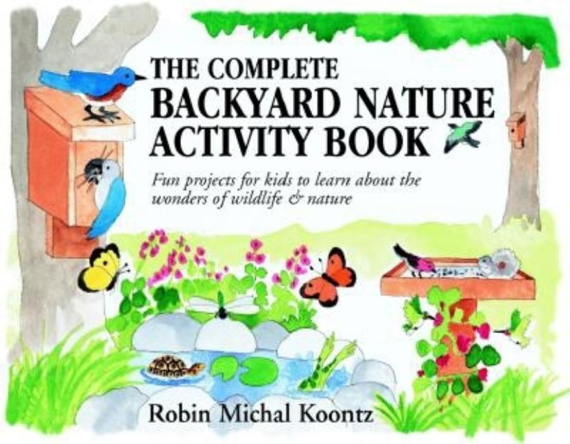 The Complete Backyard Nature Activity Book