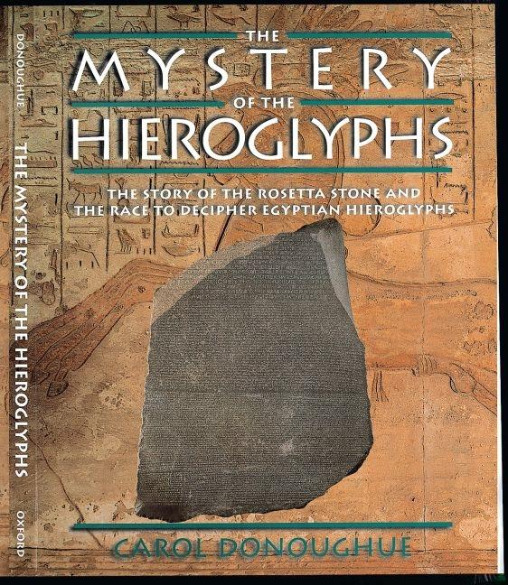 The Mystery of the Hieroglyphs: The Story of the Roseta Stone and the Race to Decipher Egyptian Hieroglyphs
