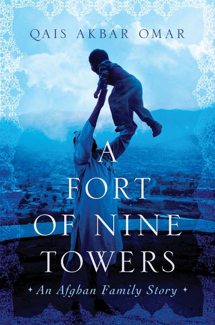 Fort of Nine Towers, A: An Afghan Family Story