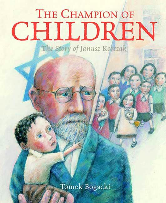 The Champion of Children: The Story of Janusz Korczak