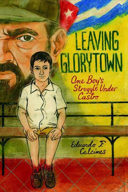 Leaving Glorytown: One Boy's Struggle Under Castro