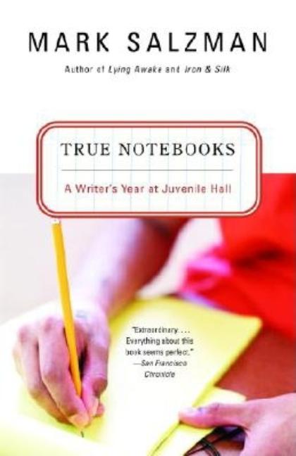True Notebooks: A Writer's Year at Juvenile Hall