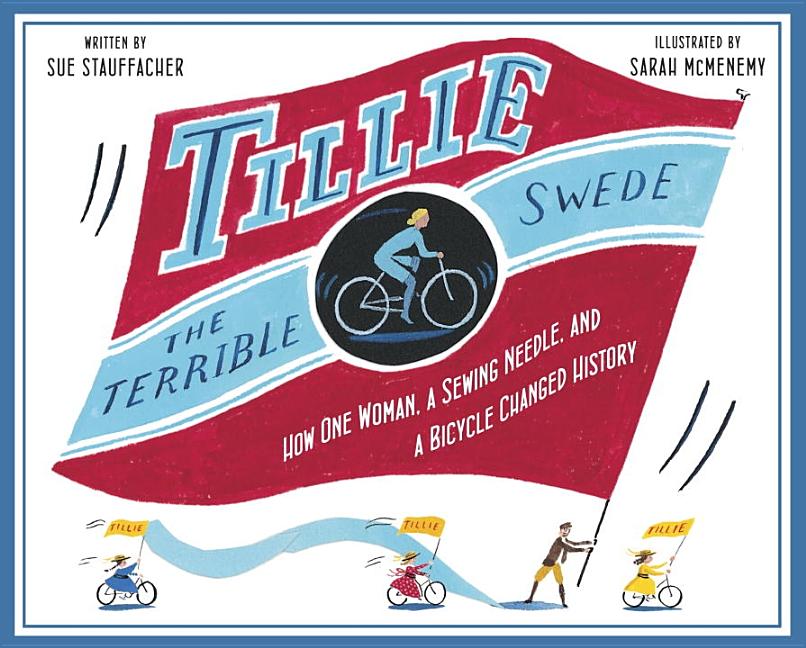 Tillie the Terrible Swede: How One Woman, a Sewing Needle, and a Bicycle Changed History