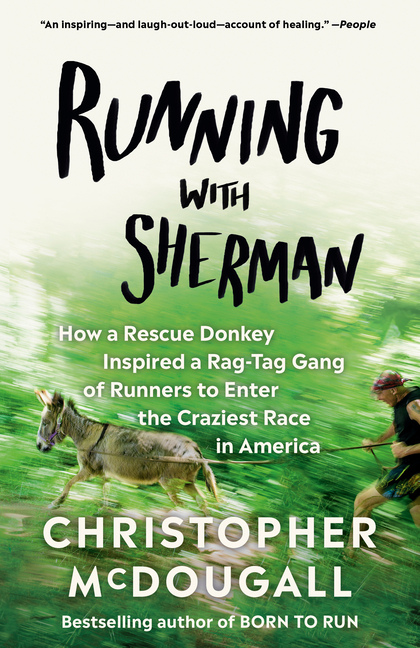 Running with Sherman: How a Rescue Donkey Inspired a Rag-Tag Gang of Runners to Enter the Craziest Race in America