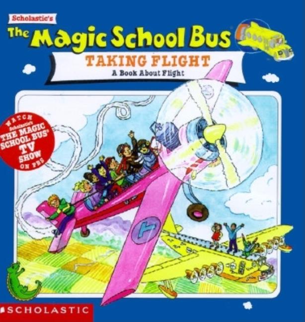 Magic School Bus Taking Flight, The: A Book about Flight
