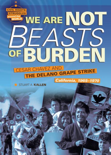 We Are Not Beasts of Burden: Cesar Chavez and the Delano Grape Strike, California, 1965-1970