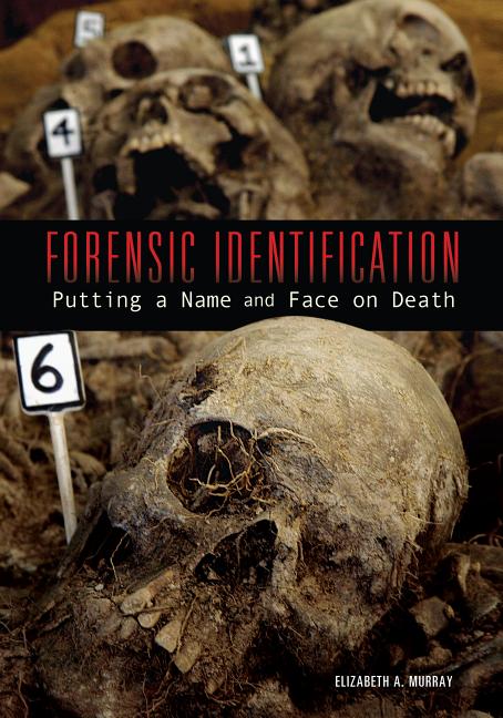 Forensic Identification: Putting a Name and Face on Death