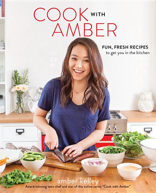 Cook with Amber: Fun, Fresh Recipes to Get You in the Kitchen
