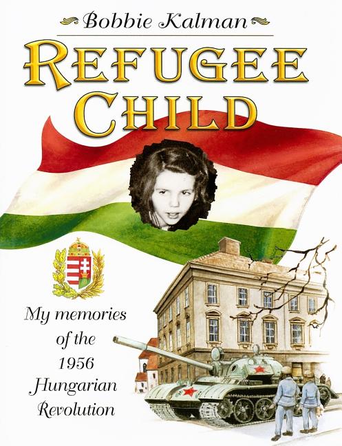 Refugee Child: My Memories of the 1956 Hungarian Revolution