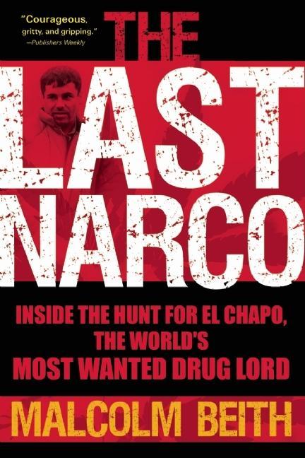 The Last Narco: Inside the Hunt for El Chapo, the World's Most Wanted Drug Lord