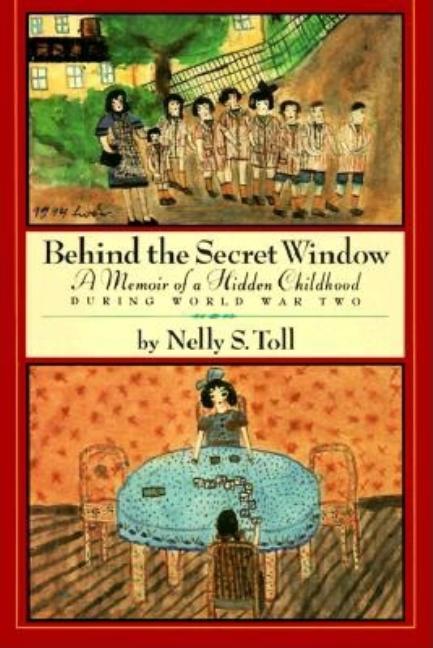 Behind the Secret Window: A Memoir of a Hidden Childhood During World War Two