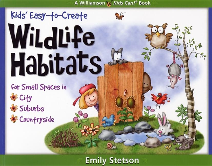 Kids' Easy-To-Create Wildlife Habitats for Small Spaces in the City, Suburbs & Countryside