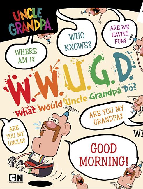 What Would Uncle Grandpa Do?