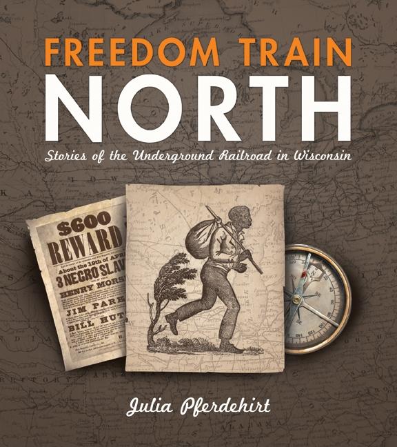 Freedom Train North: Stories of the Underground Railroad in Wisconsin