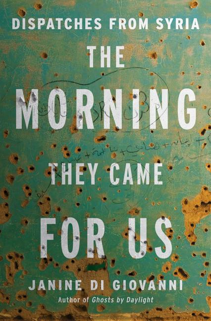 Morning They Came for Us: Dispatches from Syria