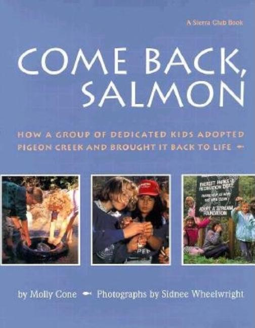 Come Back, Salmon: How a Group of Dedicated Kids Adopted Pigeon Creek and Brought It Back to Life