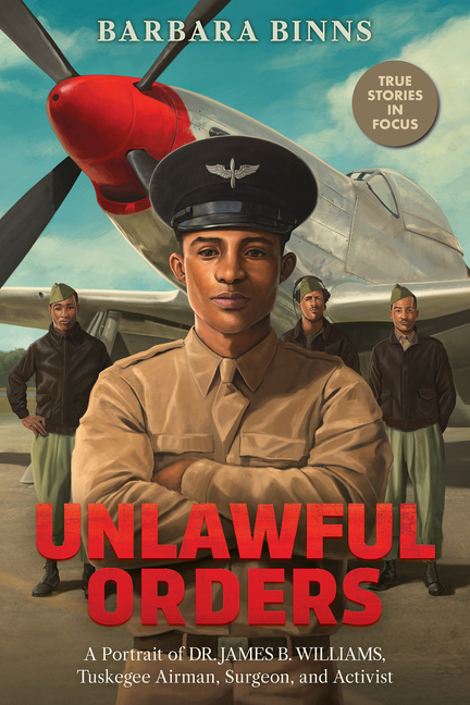 Unlawful Orders: A Portrait of Dr. James B. Williams, Tuskegee Airman, Surgeon, and Activist