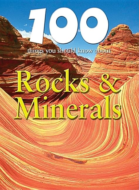100 Things You Should Know about Rocks & Minerals