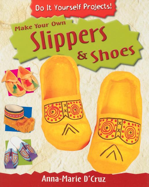 Make Your Own Slippers & Shoes