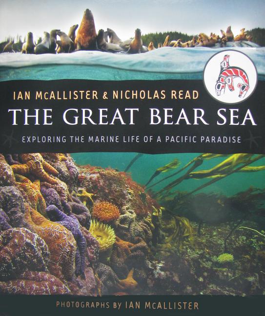 Great Bear Sea, The: Exploring the Marine Life of a Pacific Paradise