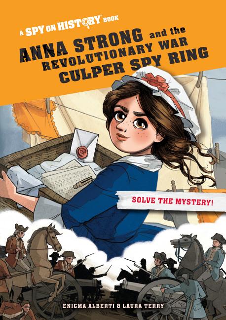 Anna Strong and the Revolutionary War Culper Spy Ring: A Spy on History Book