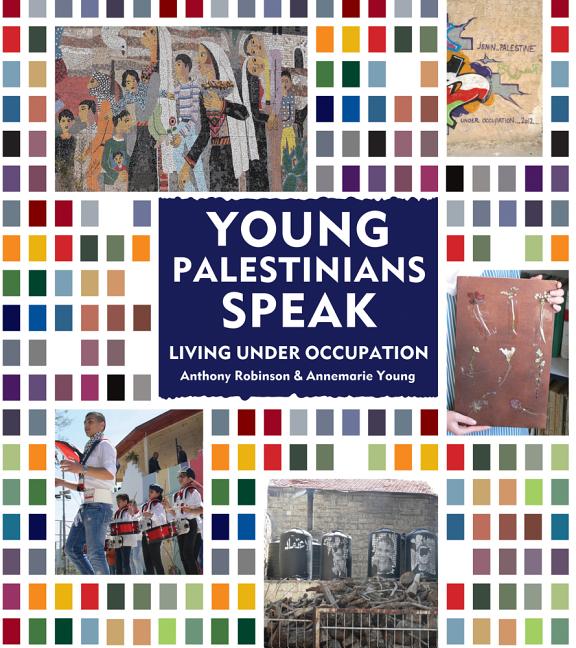 Young Palestinians Speak: Living Under Occupation