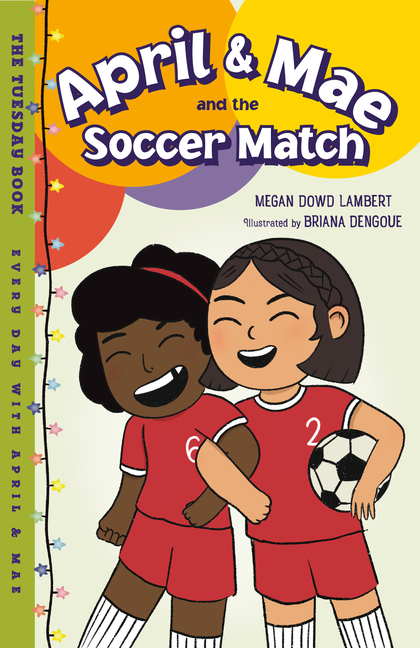 April & Mae and the Soccer Match: The Tuesday Book