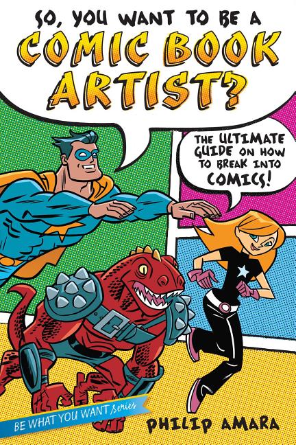 So, You Want to Be a Comic Book Artist?: The Ultimate Guide on How to Break Into Comics!