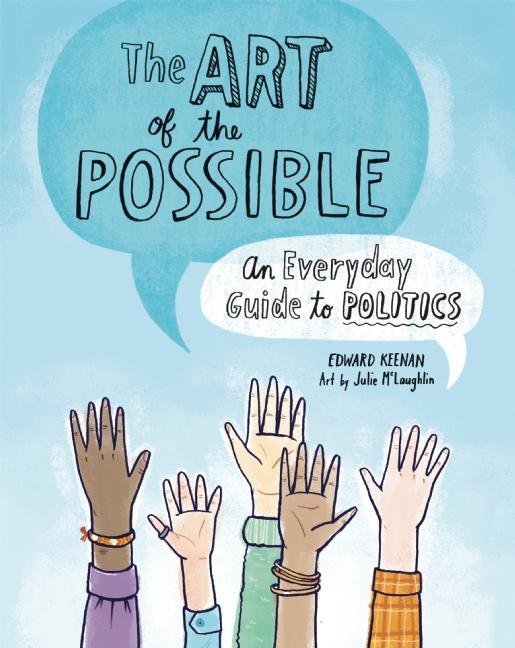 Art of the Possible, The: An Everyday Guide to Politics