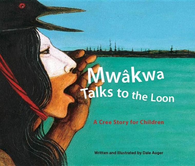 Mwâkwa Talks to the Loon: A Cree Story for Children