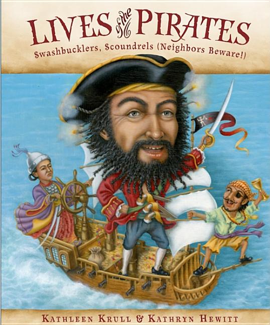 Lives of the Pirates: Swashbucklers, Scoundrels (Neighbors Beware!)