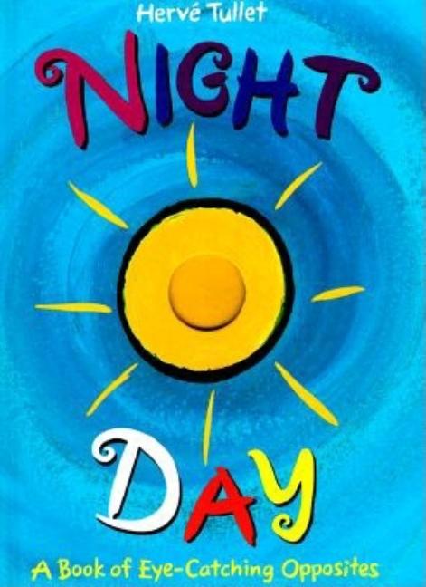 Night and Day: A Book of Eye-Catching Opposites