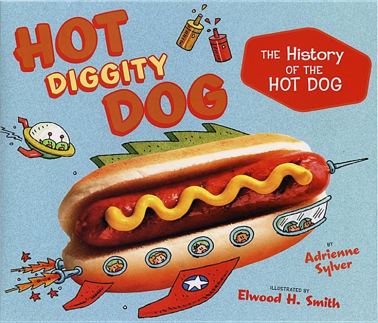 Hot Diggity Dog: The History of the Hot Dog