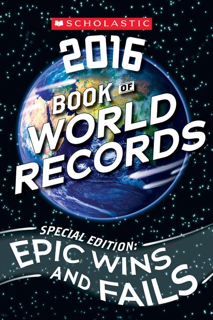 Scholastic 2016 Book of World Records: Epic Wins and Fails