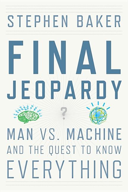 Final Jeopardy: Man vs. Machine and the Quest to Know Everything